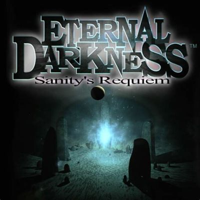 Eternal Darkness: Sanity's Requiem - A Psychological Horror Masterpiece That Will Leave You Questioning Reality